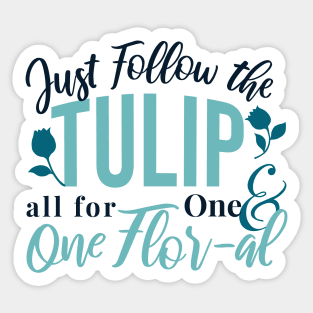 Just Follow the Tulip all for One , One Flor-al Ver 2 Sticker